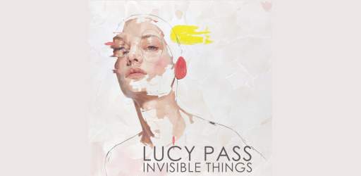Lucy Pass Invisible Things