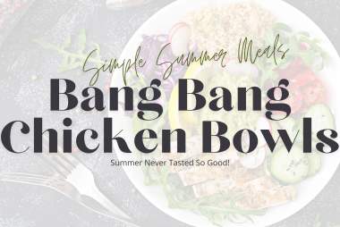 The 1889 | Simple Summer Meal | Bang Bang Chicken Bowls