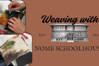 The 1889 | Weaving with the Nome Schoolhouse