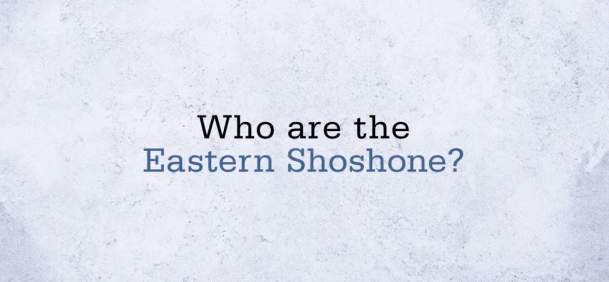 Who Are the Eastern Shoshone?