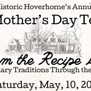 Historic Hoverhome's 2025 Annual Mother's Day Tea: From the Recipe Box