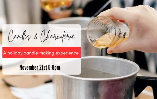Candles & Charcuterie : A Holiday Candle Making Experience