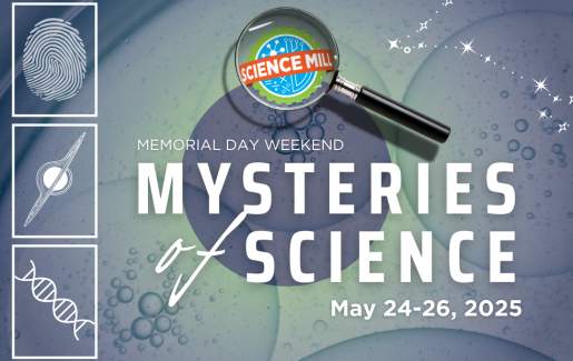 Mysteries of Science: Memorial Day Weekend at the Science Mill