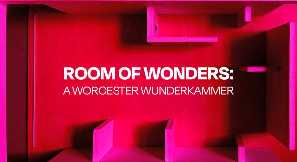 Room of Wonders: A Worcester Wunderkammer at the Cantor Art Gallery