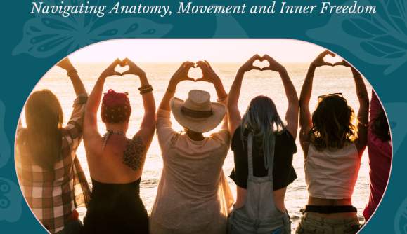 Feminine Insight: Navigating Anatomy, Movement and Inner Freedom