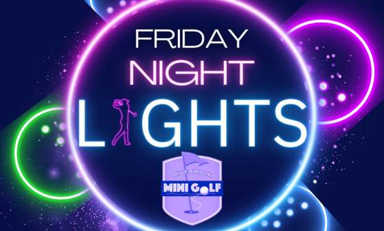 Friday Night Lights At Riverwalk Mini Golf