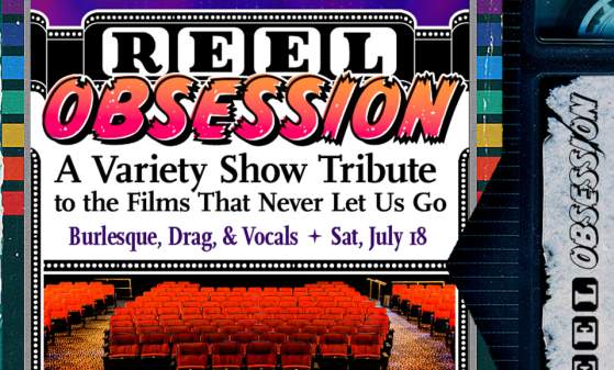 Theatre N Cabaret Presents Reel Obsession - A Variety Show Tribute to the Films That Never Let Us Go