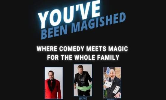 You've Been Magished! Where comedy meets magic for the whole family.