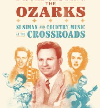 Broadcasting the Ozarks: Si Siman and Country Music at the Crossroads