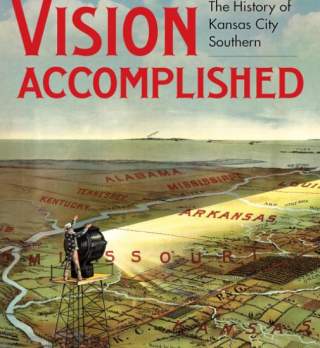 Vision Accomplished: The History of the Kansas City Southern