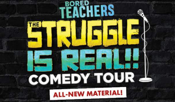 Bored Teachers: The Struggle Is Real! Comedy Tour