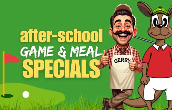 After-school Specials @ Gerry's & Supa Golf