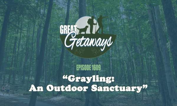 Great Getaways 1609 "Grayling: An Outdoor Sanctuary" [Full Episode]