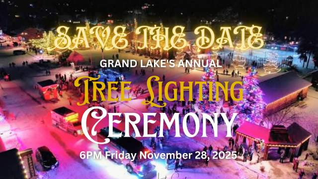 Save the Date Grand Lake's Annual Tree Lighting Ceremony 
6pm Friday, November 28, 2025