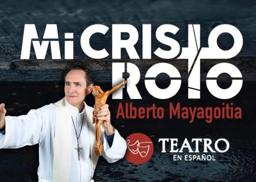 Alberto Mayagoitia Presents "Mi Cristo Roto" Teatro En Espanol