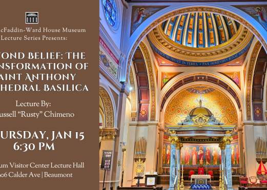 McFaddin-Ward House Museum Lecture Series Presents “Beyond Belief: The Transformation of Saint Anthony Cathedral Basilica” By Russell Chimeno