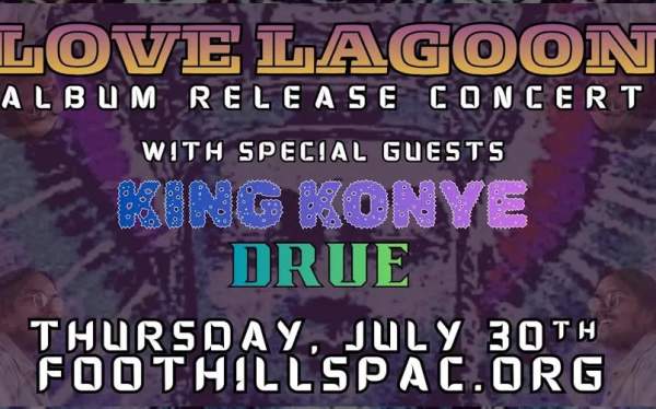 Love Lagoon - Debut Album Release Concert feat. King Konye & Drue / Foothills, Oneonta