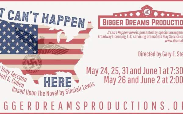 IT CAN'T HAPPEN HERE presented by Bigger Dreams Productions