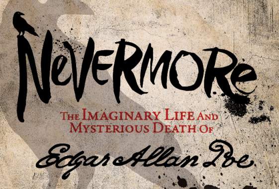 Nevermore: the Imaginary Life and Mysterious Death of Edgar Allan Poe