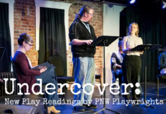 Undercover: New Play Readings by PNW Playwrights
