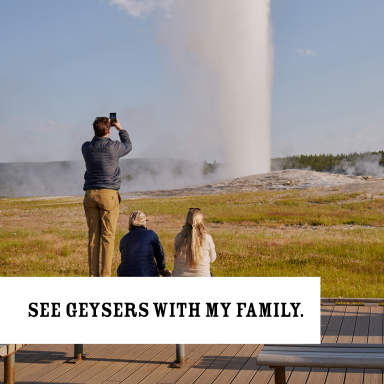 see geysers with my family.