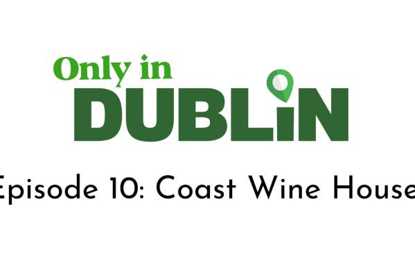 Only in Dublin: Episode 10 - Coast Wine House