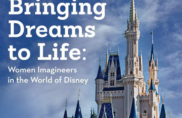 Bringing Dreams to Life: Women Imagineers in the World of Disney