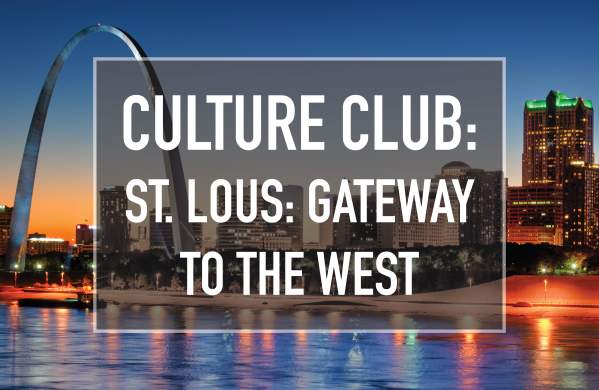 Culture Club: St. Louis: Gateway to the West