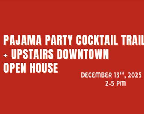 Pajama Party Cocktail Trail + Upstairs Downtown Open House