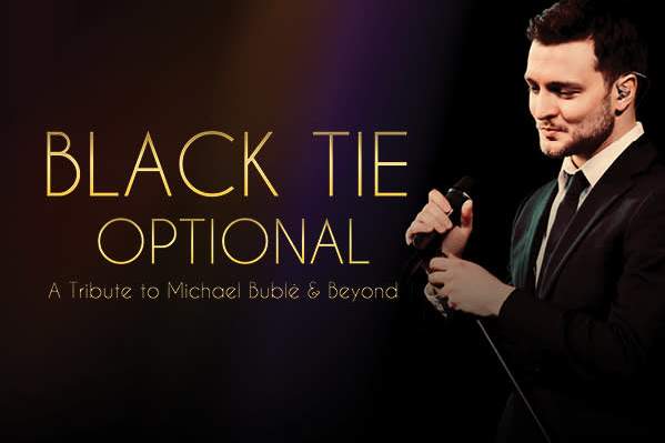 Black Tie Optional: A Tribute to Michael Bublé & Beyond