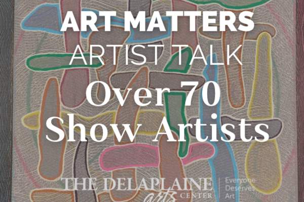 Art Matters Artist Talk: Over 70 Show Artists