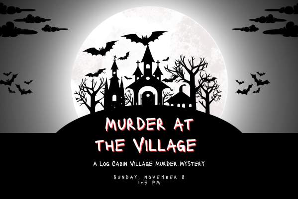 Murder at the Village: A Log Cabin Village Murder Mystery