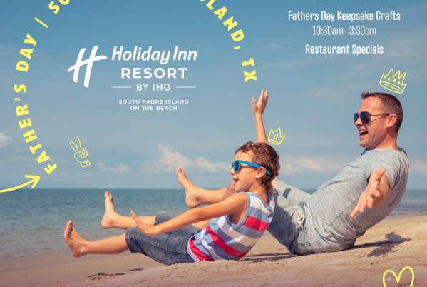 A Father’s Day Celebration at Holiday Inn Resort South Padre Island