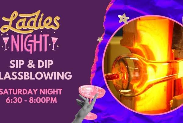 Ladies Night Sip & Dip Glassblowing