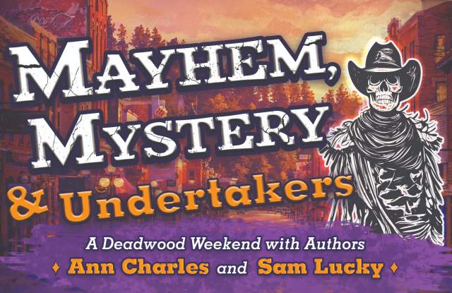 Mystery, Mayhem & Undertakers: A Deadwood Weekend with Authors Ann Charles and Sam Lucky