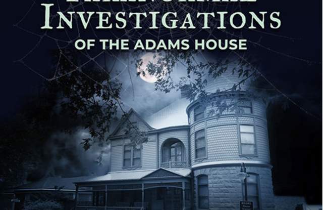 Paranormal Investigations of the Historic Adams House
