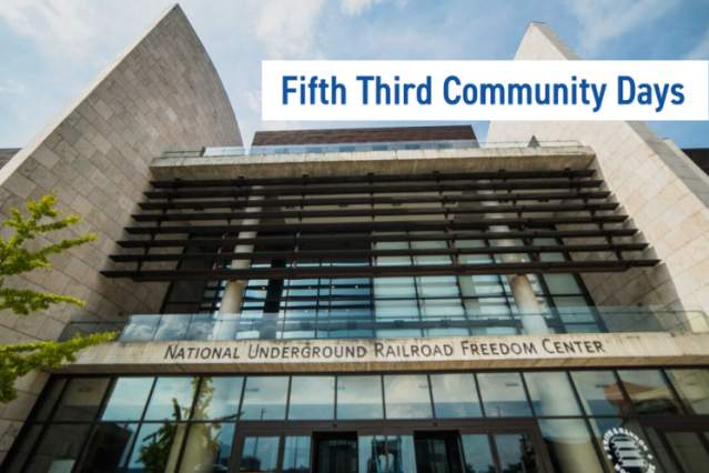 Fifth Third Community Days at The National Underground Railroad Freedom Center