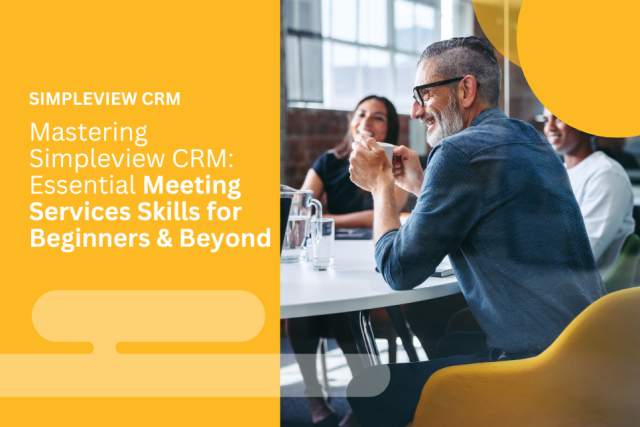 Mastering Simpleview CRM: Essential Meeting Services Skills for Beginners & Beyond graphic.