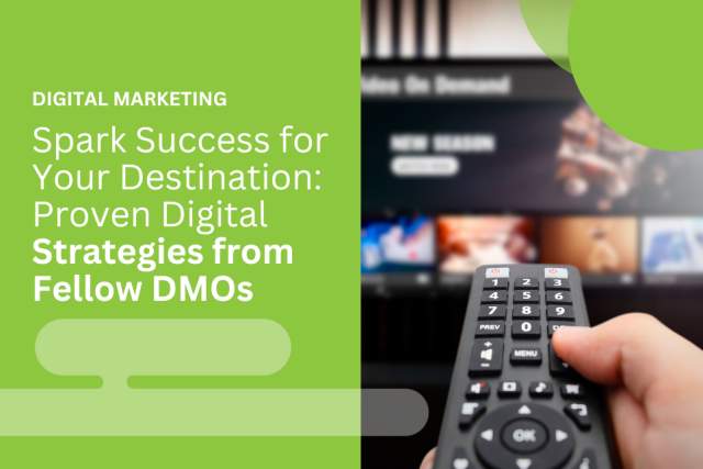 Spark Success for Your Destination: Proven Digital Strategies from Fellow DMOs