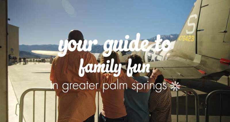 Your Guide to Family Fun in Greater Palm Springs