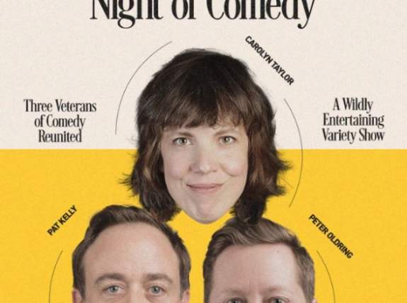 A Perfectly Reasonable Night of Comedy Carolyn Taylor, Pat Kelly & Peter Oldring
