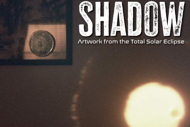 "In the Shadow: Artwork from the Total Solar Eclipse"