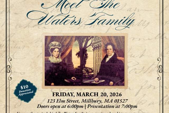 ASA WATERS MANSION & MILLBURY HISTORICAL SOCIETY PRESENT "Meet The Waters Family"