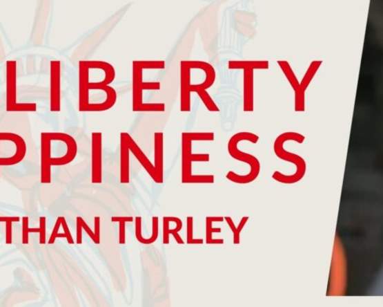 Life, Liberty & Happiness with Jonathan Turley