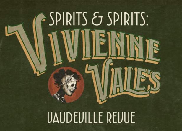 Spirits & Spirits: VivienneVale’s Vaudeville Revue