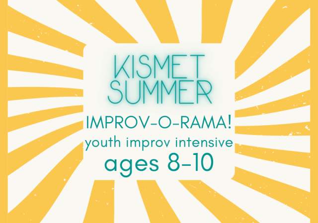 KISMET SUMMER IMPROV-O-RAMA!