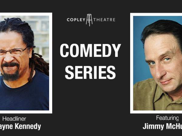 Copley Comedy Series: Headliner Dwayne Kennedy, featuring Jimmy McHugh