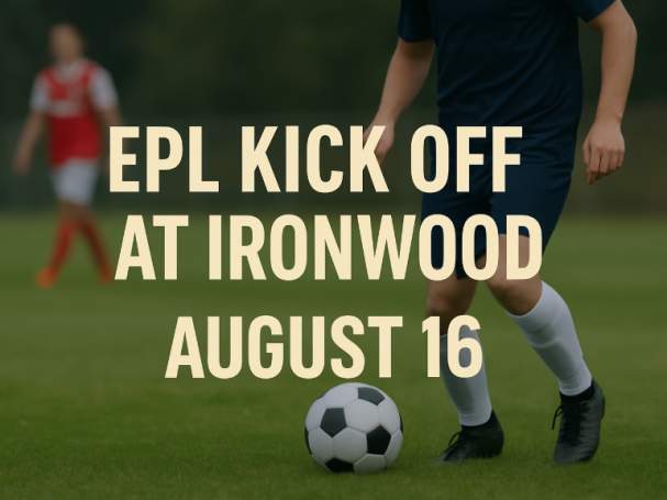 ⚽ EPL Kick Off at Ironwood – August 16