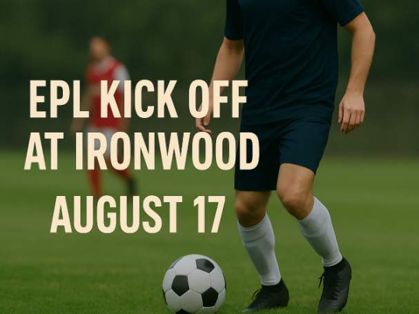 ⚽ EPL Kick Off at Ironwood – August 17