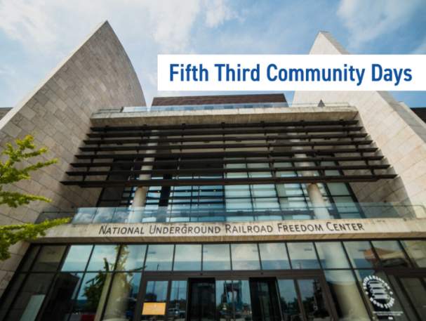 Fifth Third Community Days at The National Underground Railroad Freedom Center